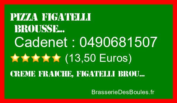 Commander une Pizza Figatelli Brousse à Cadenet