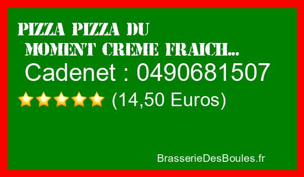 Commander une Pizza Pizza du Moment Crème Fraîche à Cadenet